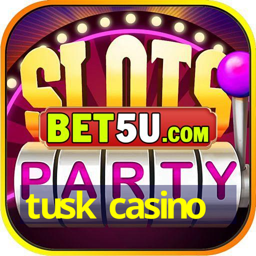 tusk casino